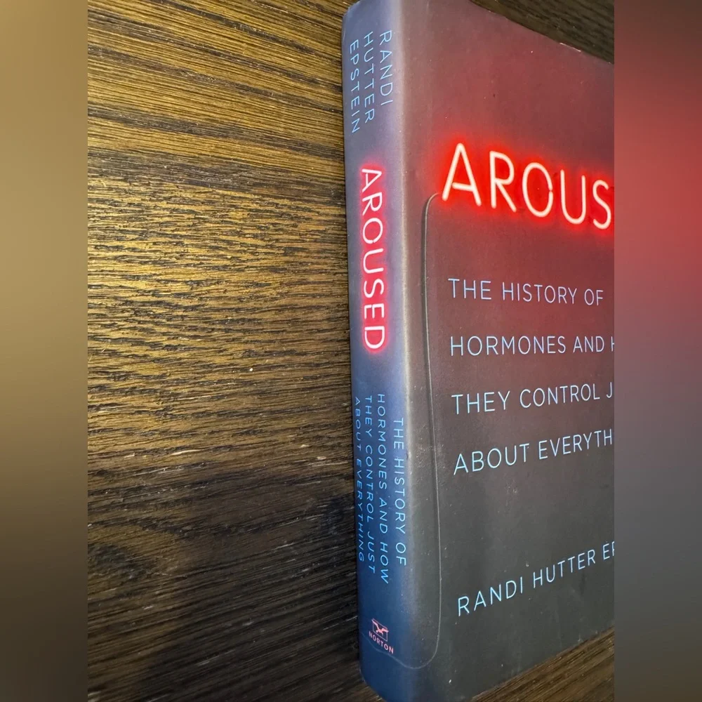 Aroused: The History of Hormones And How They Control Just About Everything Book